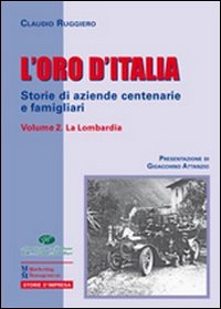 L'oro d'Italia. Storie di aziende centenarie e famigliari. Vol. 2: La Lombardia