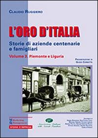 L'oro d'Italia. Storie di aziende centenarie e famigliari. Vol. 3: Piemonte e Liguria