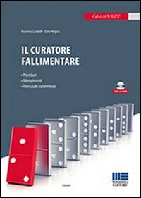 Il curatore fallimentare. Procedura, adempimenti, formulario commentato. Con CD-ROM