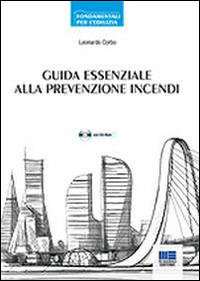 Guida essenziale alla prevenzione incendi. Approccio prescrittivo e approccio prestazionale. Con CD-ROM