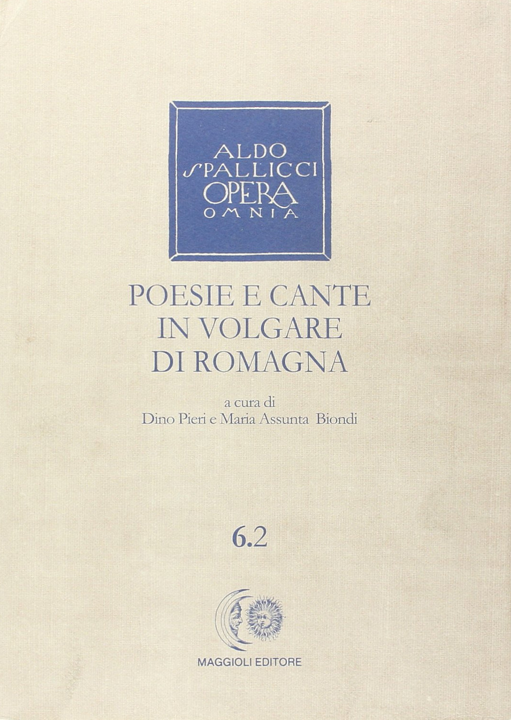 Opera omnia. Vol. 6/2: Poesie e cante in volgare di Romagna