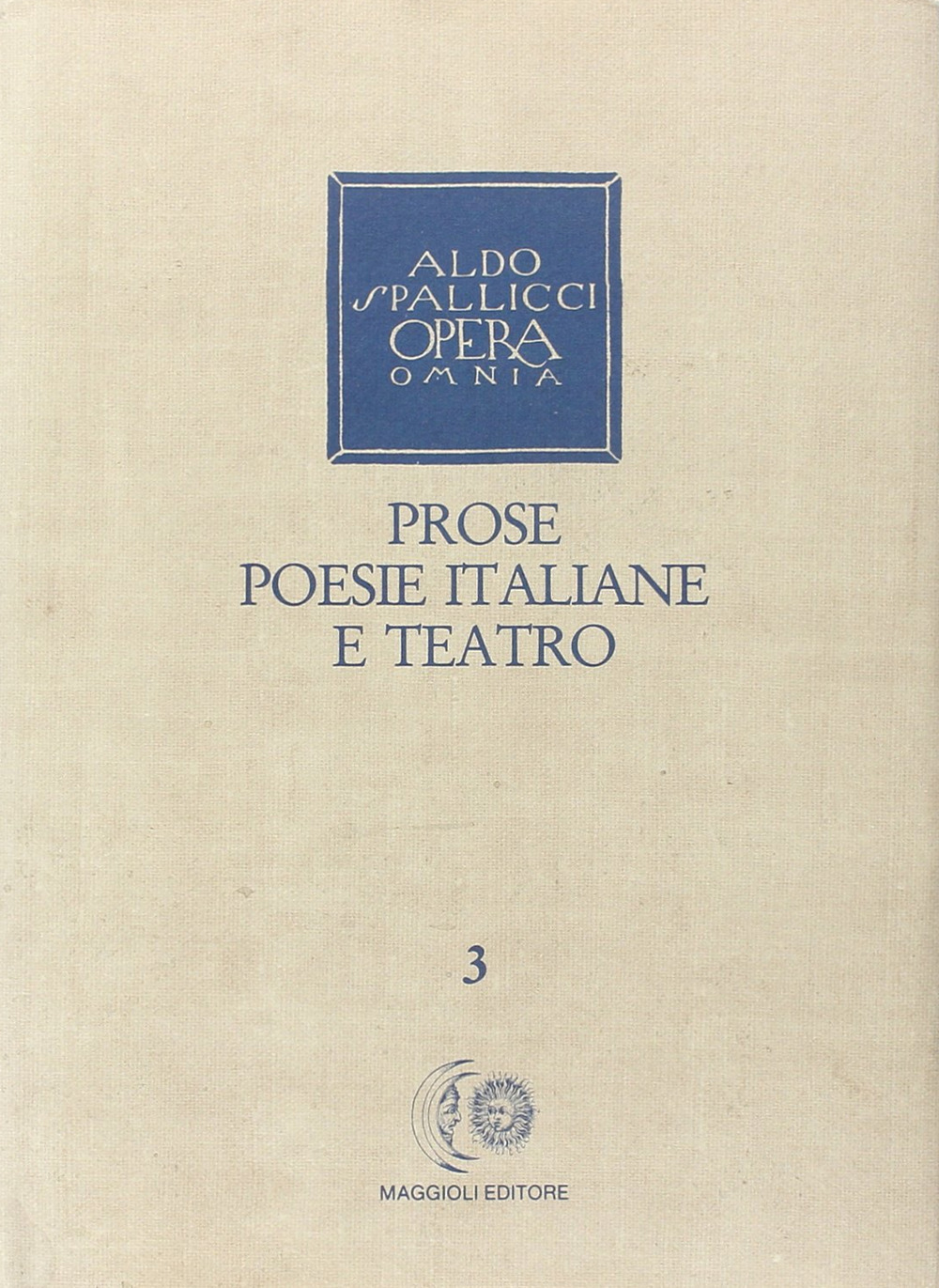 Opera omnia. Vol. 3: Prose, poesie italiane e teatro