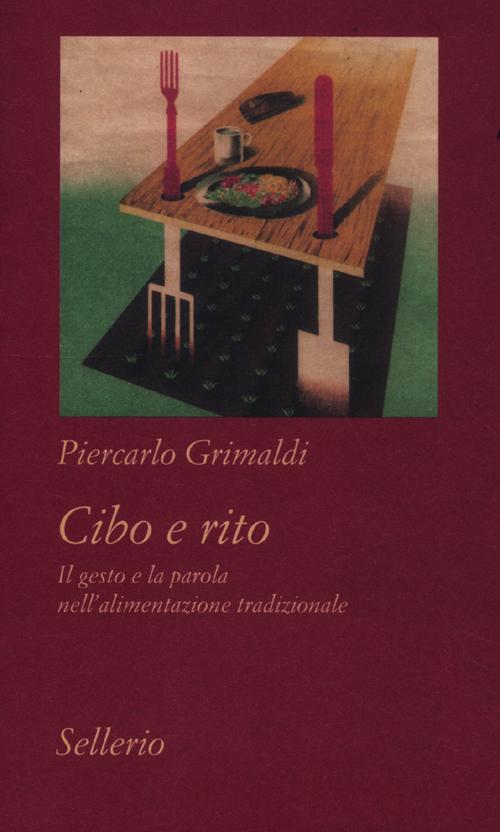 Cibo e rito. Il gesto e la parola nell'alimentazione tradizionale