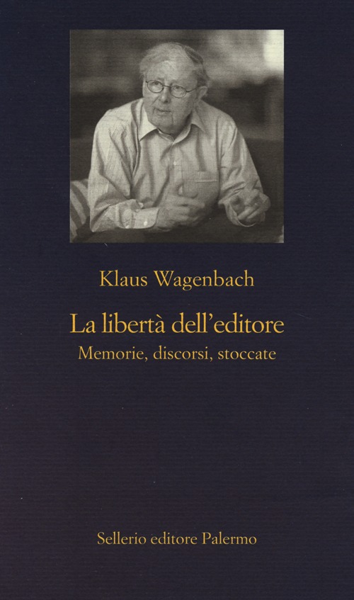 La libertà dell'editore. Memorie, discorsi, stoccate