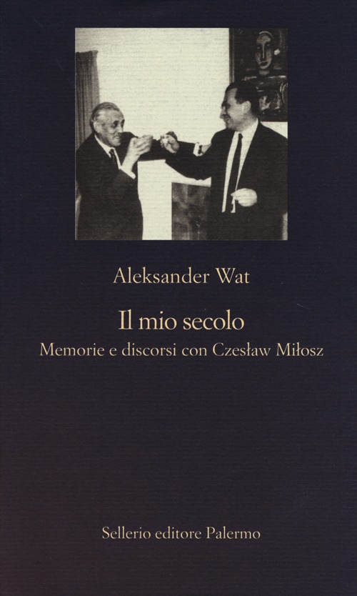 Il mio secolo. Memorie e discorsi con Czeslaw Milosz