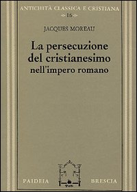 La persecuzione del cristianesimo nell'Impero romano