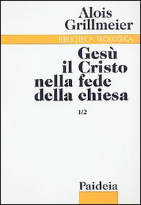 Gesù il Cristo nella fede della Chiesa. Vol. 1/2: Dall'Età apostolica al concilio di Calcedonia (451)