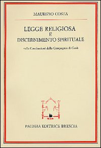 Legge religiosa e discernimento spirituale nelle Costituzioni della Compagnia di Gesù