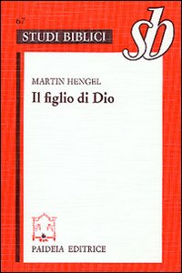 Il figlio di Dio. L'origine della cristologia e la storia della religione giudeo-ellenistica