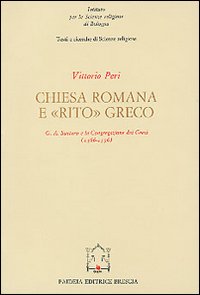 Chiesa romana e rito greco. G. A. Santoro e la Congregazione dei Greci (1566-1596)