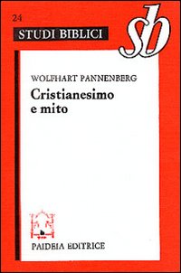 Cristianesimo e mito. Nuove prospettive del mito nella tradizione biblica e cristiana