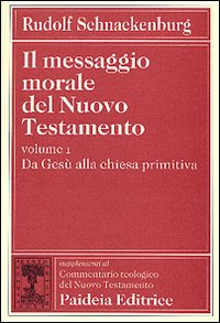 Il messaggio morale del Nuovo Testamento. Vol. 1: Da Gesù alla Chiesa primitiva