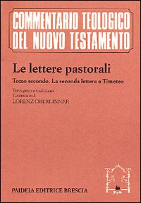 Le lettere pastorali. Testo greco a fronte. Vol. 2: La seconda Lettera a Timoteo