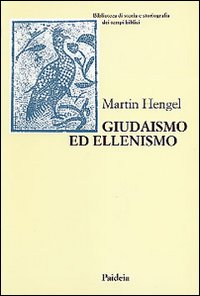 Giudaismo ed ellenismo. Studi sul loro incontro, con particolare riguardo per la Palestina fino alla metà del II secolo a. C.