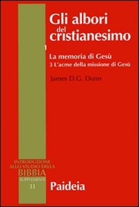 Gli albori del cristianesimo. Vol. 1/3: La memoria di Gesù. L'acme della missione di Gesù