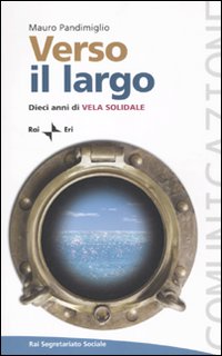 Verso il largo. Dieci anni di Vela Solidale