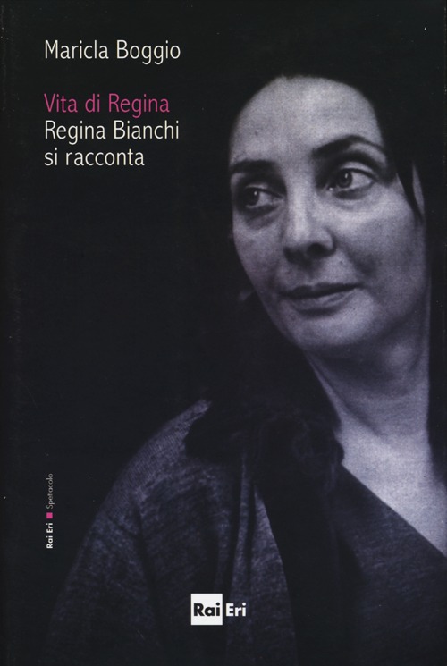 Vita di Regina. Regina Bianchi si racconta