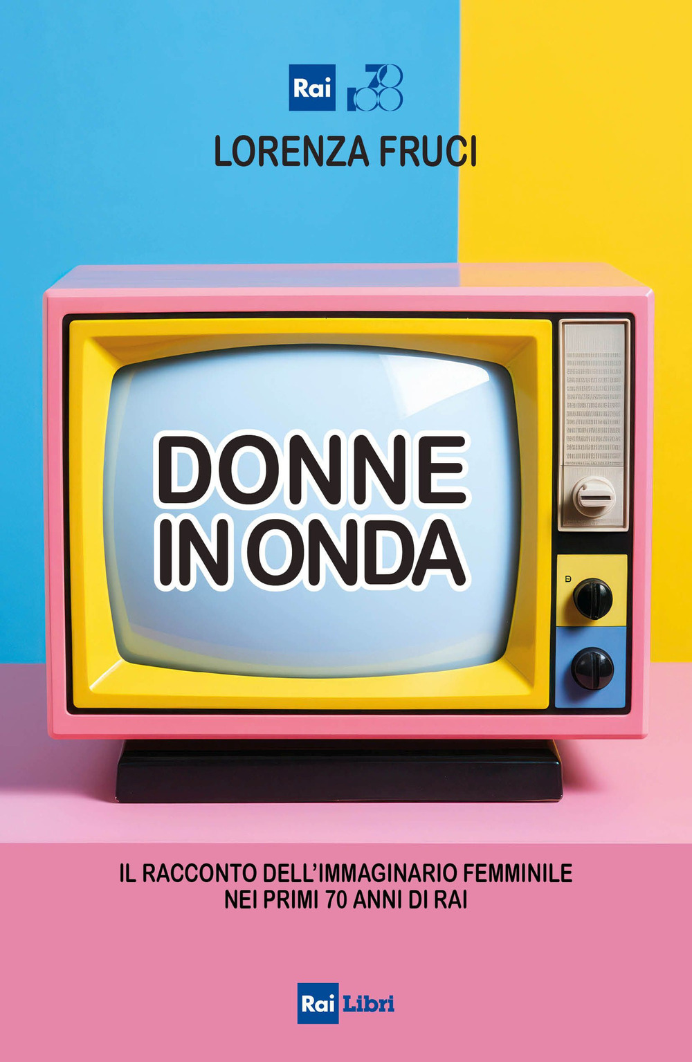 Donne in onda. Il racconto dell'immaginario femminile nei primi 70 anni della RAI