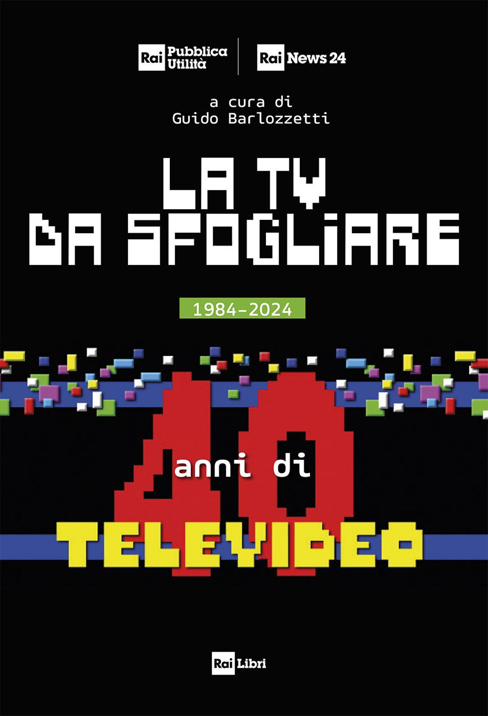 La TV da sfogliare. 1984-2024. 40 anni di Televideo