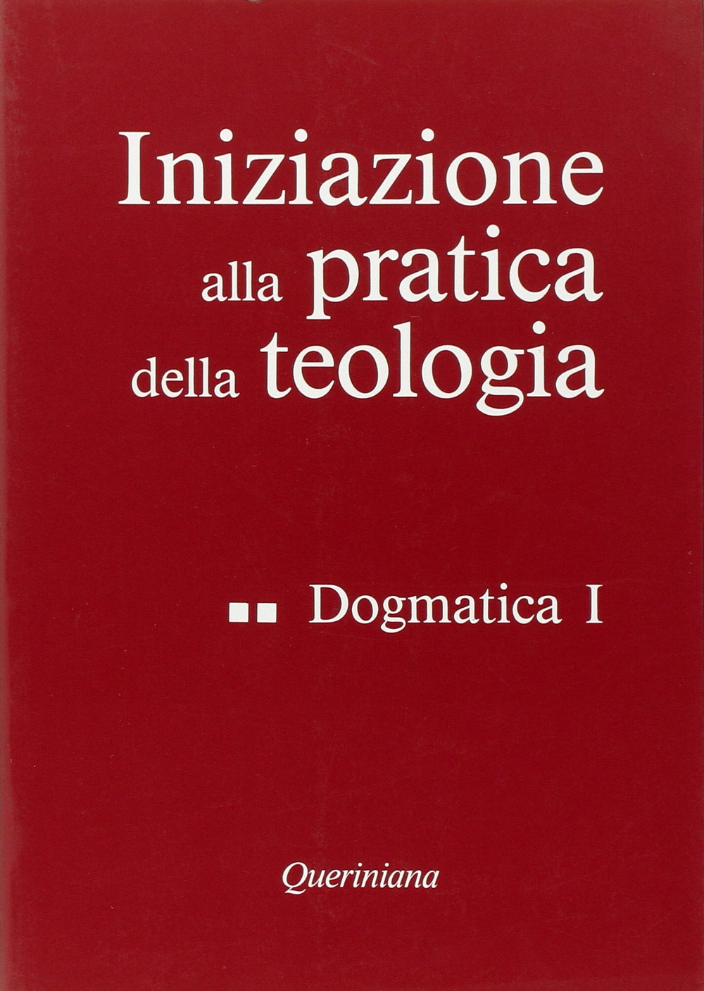 Iniziazione alla pratica della teologia. Vol. 2: Dogmatica (1)