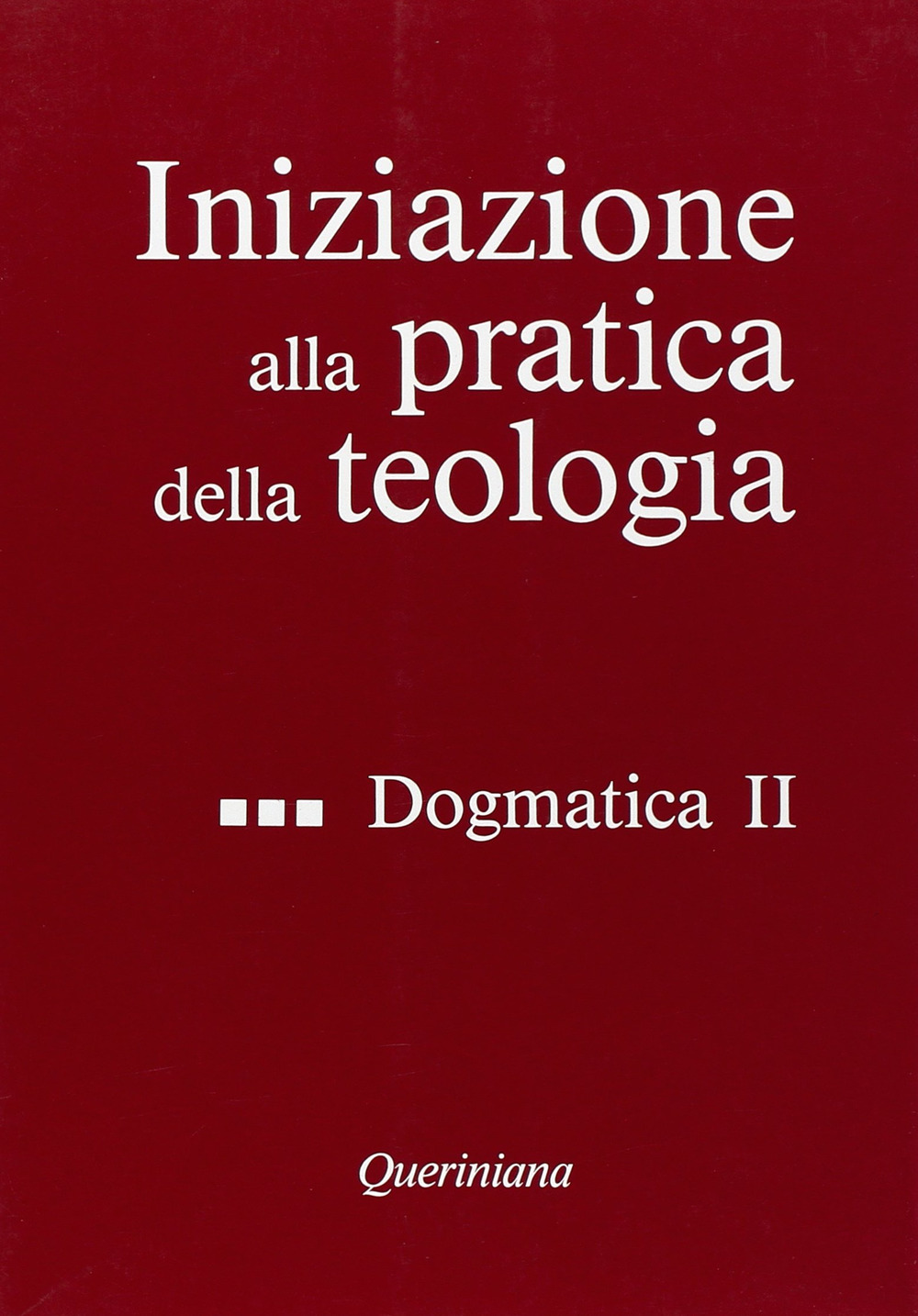 Iniziazione alla pratica della teologia. Vol. 3: Dogmatica (2)