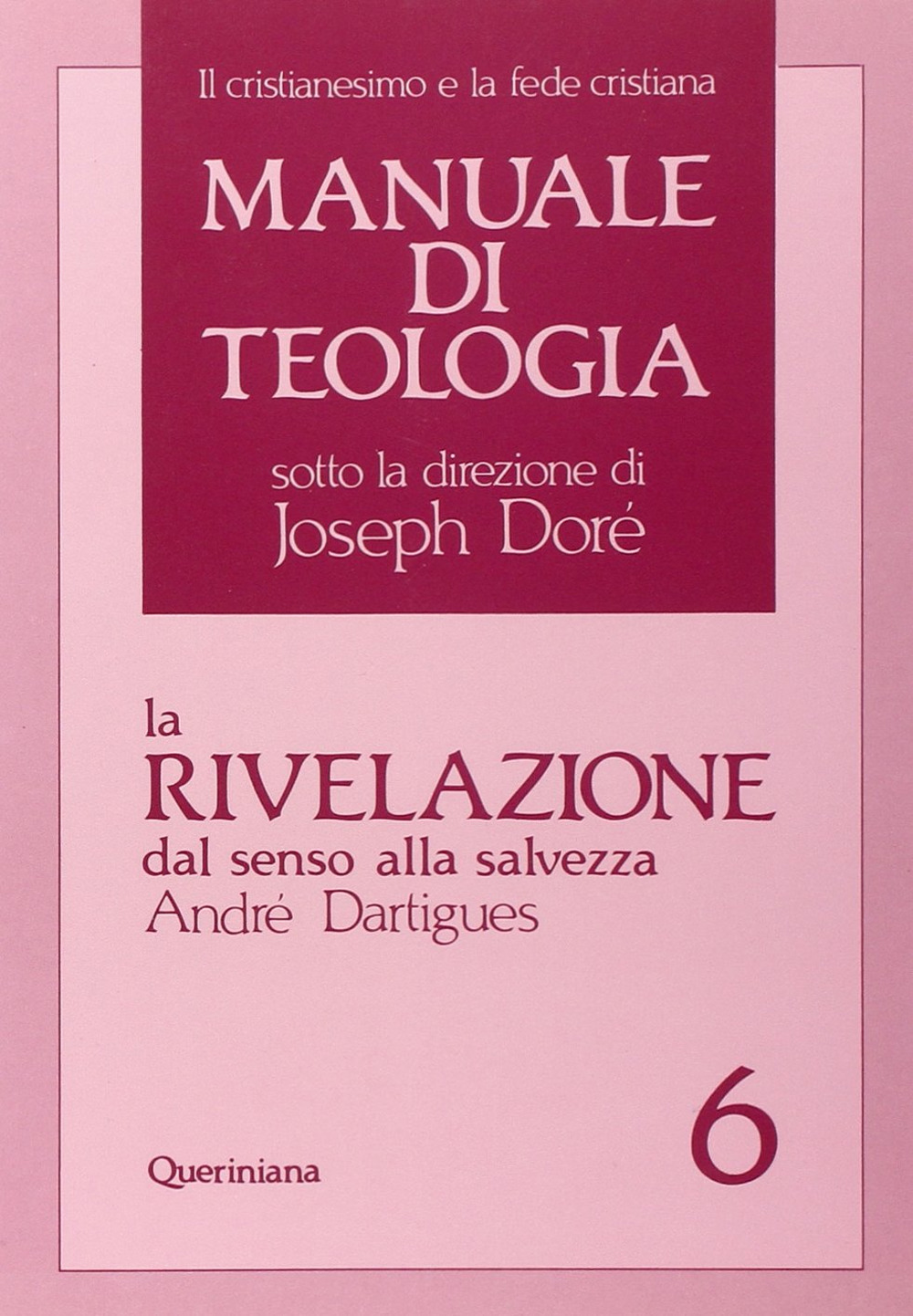 Manuale di teologia. Vol. 6: La rivelazione dal senso alla salvezza