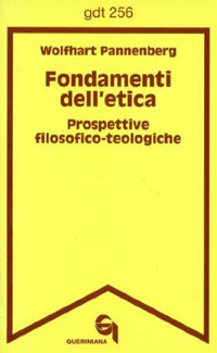 Fondamenti dell'etica. Prospettive filosofico-teologiche