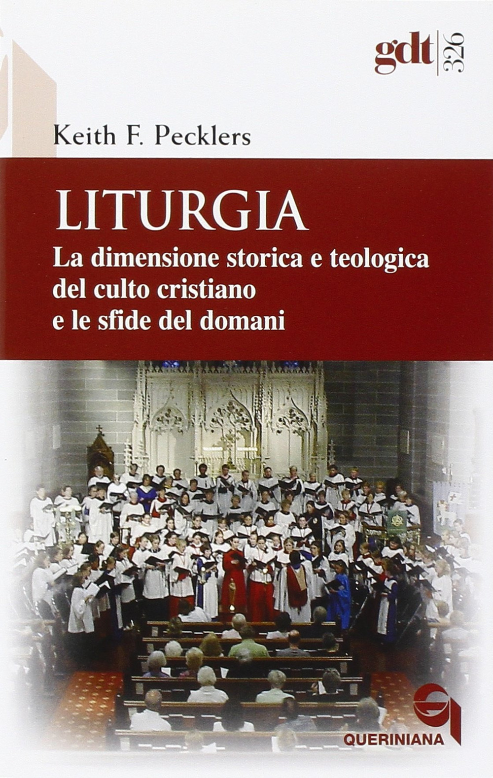 Liturgia. La dimensione storica e teologica del culto cristiano e le sfide del domani