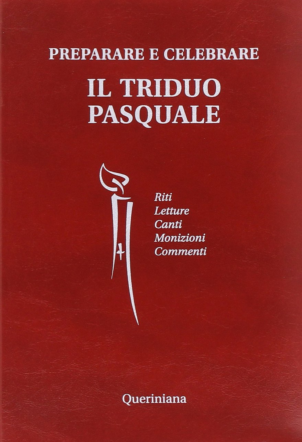 Preparare e celebrare il Triduo pasquale. Riti. Letture. Canti. Monizioni. Commenti