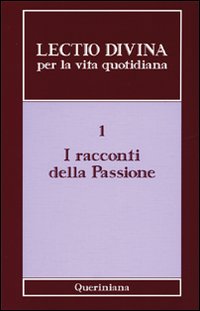 Lectio divina per la vita quotidiana. Vol. 1: I racconti della passione