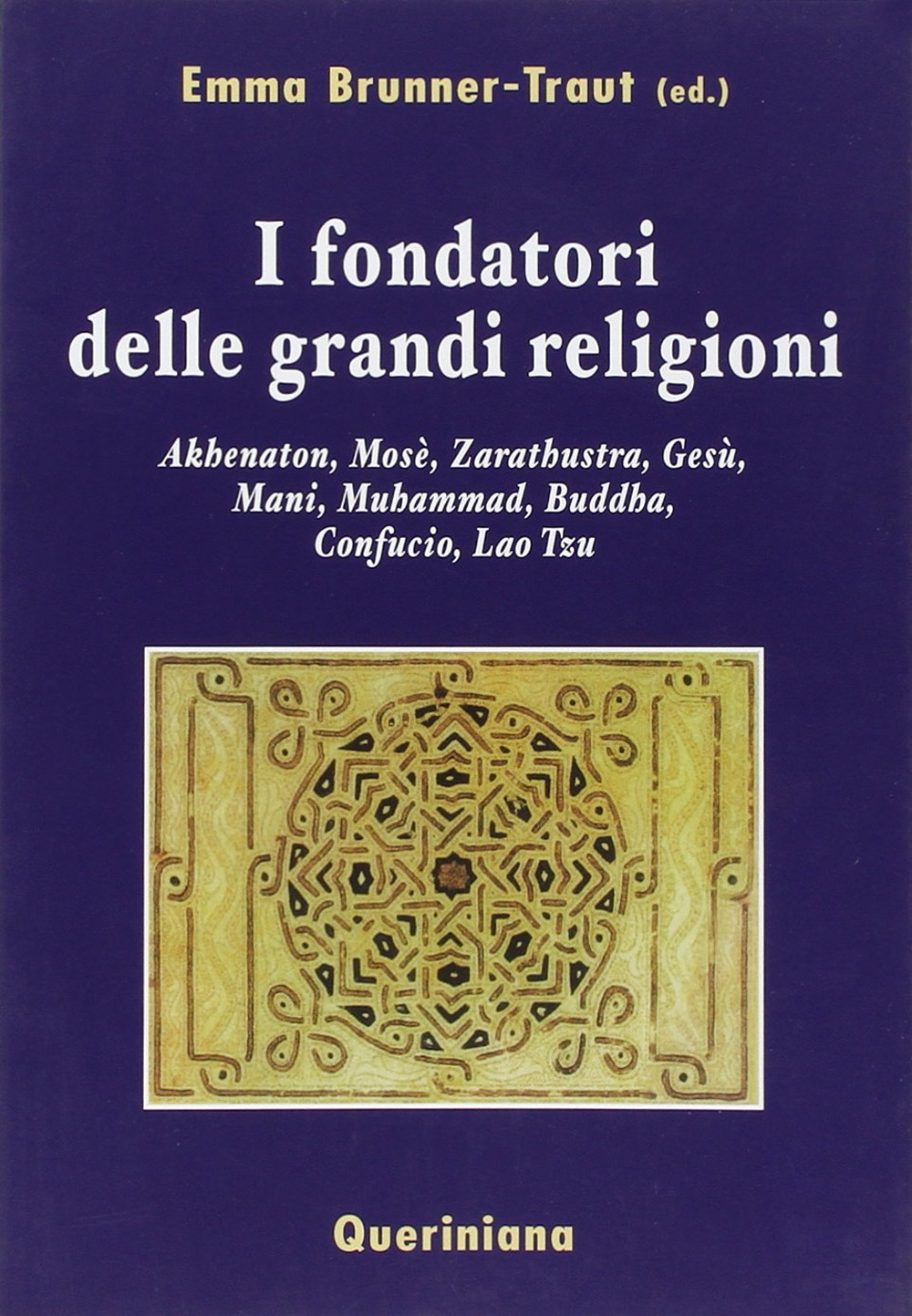 I fondatori delle grandi religioni. Akhenaton, Mosè, Zarathustra, Gesù, Mani, Muhammad, Buddha, Confucio, Lao Tzu