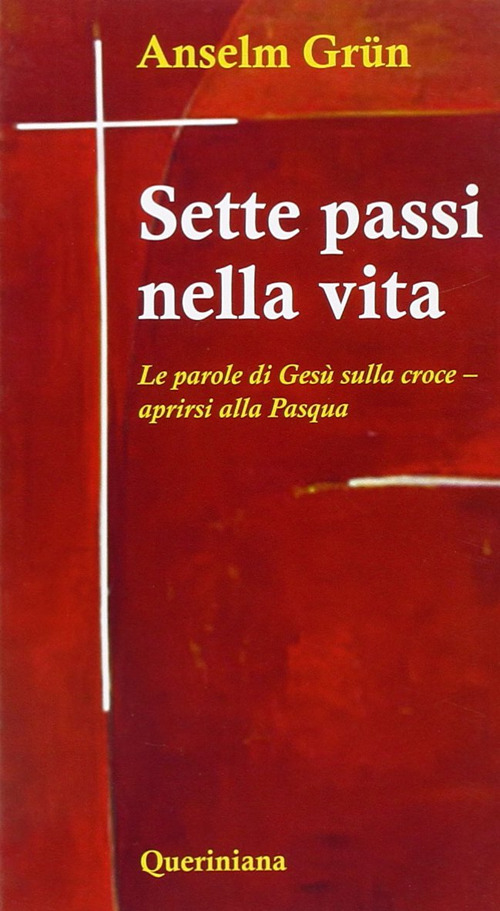 Sette passi nella vita. Le parole di Gesù sulla croce. Aprirsi alla Pasqua