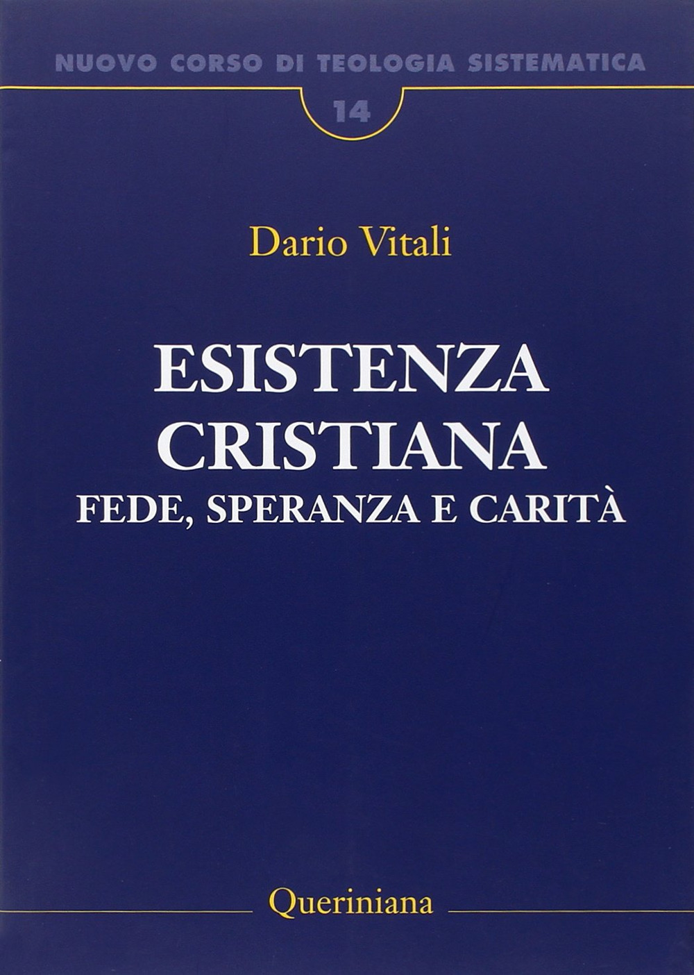 Nuovo corso di teologia sistematica. Vol. 14: Esistenza cristiana. Fede, speranza e carità