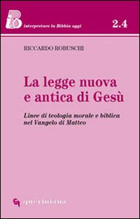 La Legge nuova e antica di Gesù. Linee di teologia morale e biblica nel Vangelo di Matteo