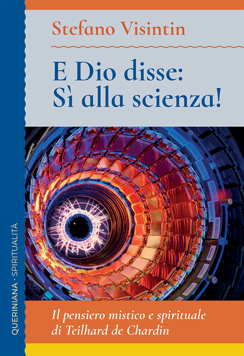 E Dio disse: sì alla scienza! Il pensiero mistico e spirituale di Teilhard de Chardin