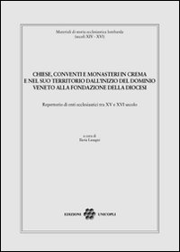 Chiese, conventi e monasteri in Crema e nel suo territorio dall'inizio del dominio veneto alla fondazione della diocesi