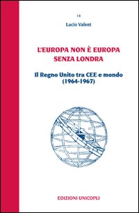 L'Europa non è Europa senza Londra. Il Regno Unito tra CEE e mondo (1964-1967)