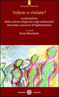 Volere o violare? La percezione della violenza di genere negli adolescenti. Stereotipi e processi di legittimazione