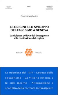 Le origini e lo sviluppo del fascismo a Genova. La violenza politica dal dopoguerra alla costituzione del regime