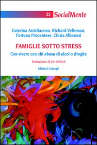 Famiglie sotto stress. Con-vivere con chi abusa di alcol o droghe