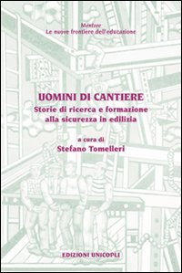 Uomini di cantiere. Storie di ricerca e formazione alla sicurezza in edilizia