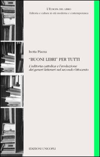 «Buoni libri» per tutti. L'editoria cattolica e l'evoluzione dei generi letterari nel secondo Ottocento