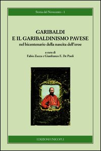 Garibaldi e il garibaldinismo pavese nel bicentenario della nascita dell'eroe