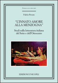 «L'innato amore alla menzogna». Studi sulla letteratura italiana del Sette e dell'Ottocento