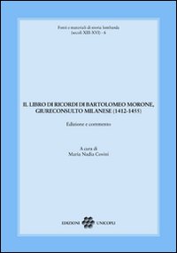 Il libro dei ricordi di Bartolomeo Morone, giureconsulto milanese (1412-1455)