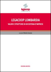 Legacoop Lombardia. Valori e strutture di un sistema d'imprese