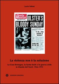 La violenza non è la soluzione. La Gran Bretagna, la Santa Sede e la guerra civile in Irlanda del Nord, 1966-1972