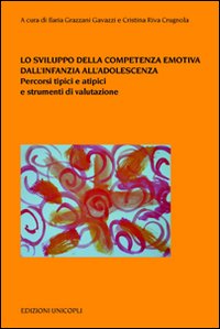 Lo sviluppo della competenza emotiva dall'infanzia all'adolescenza. Percorsi tipici e atipici e strumenti di valutazione