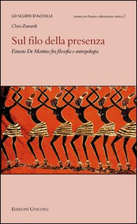 Sul filo della presenza. Ernesto De Martino fra filosofia e antropologia