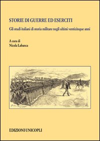 Storie di guerre ed eserciti. Gli studi italiani di storia militare negli ultimi venticinque anni